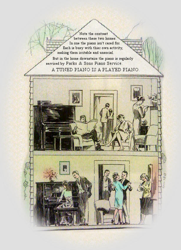 Ad: Note the contrast between these two homes. In one the piano isn't cared for. Each is busy with thier own activity, making them irritable and unsocial. But in the home downstairs the piano is regularly serviced by Parks & Sons Piano Service. - - A TUNED PIANO IS A PLAYED PIANO - -